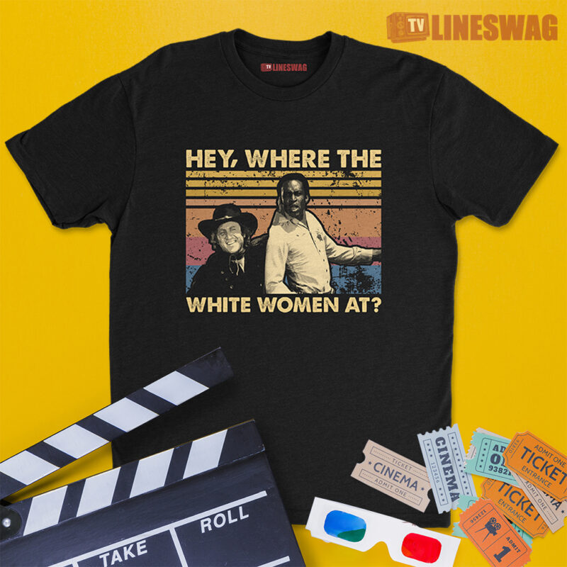 Hey Where The White Women At Vintage T-Shirt | Jim And Bart | Blazing Saddles