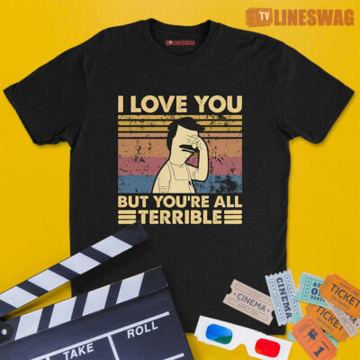 I Love You But You’re All Terrible Vintage T-Shirt | Robert Bob Belcher Jr. | Bob's Bugers