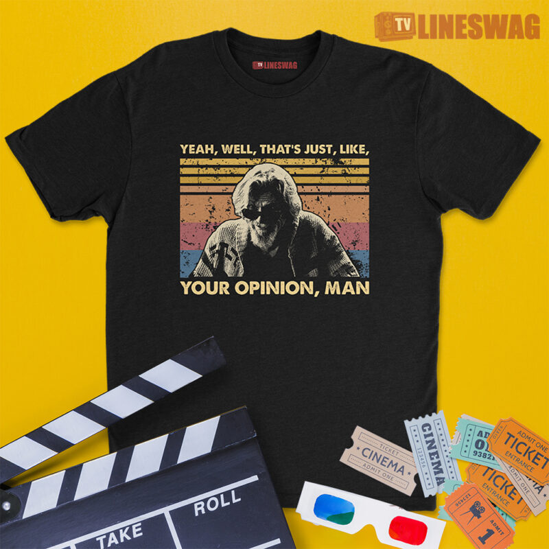 Yeah, Well, That's Just, Like, Your Opinion, Man Vintage T-Shirt | The Dude | The Big Lebowski